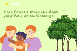 10 Cara Efektif Mendidik Anak yang Baik dalam Keluarga